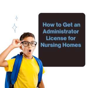 How to Get an Administrator License for Nursing Homes