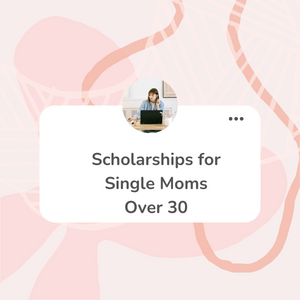Scholarships for Single Moms Over 30